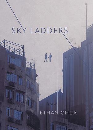 Sky Ladders: Poems by Ethan Chua