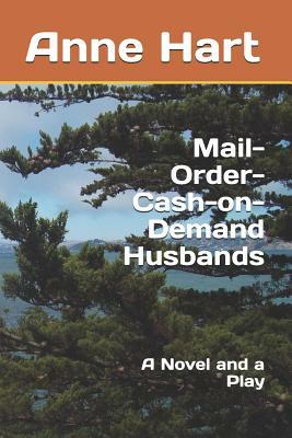 Mail-Order-Cash-On-Demand Husbands: A Novel and a Play by Anne Hart