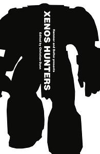 Hammer and Bolter Presents: Xenos Hunters by Rob Sanders, Andy Chambers, Steve Parker, Christian Z. Dunn, David Annandale, Nick Kyme, Anthony Reynolds, Peter Fehervari, Braden Campbell