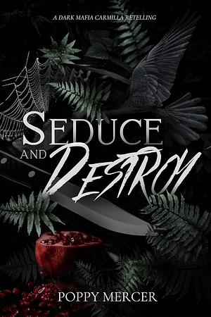 Seduce & Destroy by Poppy Mercer