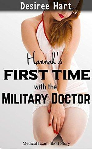Hannah's First Time with the Military Doctor: by Desiree Hart