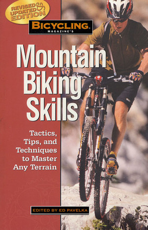 Bicycling Magazine's Mountain Biking Skills: Tactics, Tips, and Techniques to Master Any Terrain by Ben Hewitt