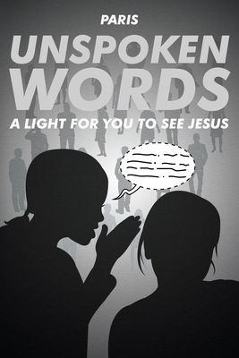 Unspoken Words: A Light for You to See Jesus by Paris