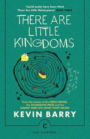 There are Little Kingdoms by Kevin Barry