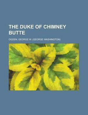 The Duke of Chimney Butte by George W. Ogden