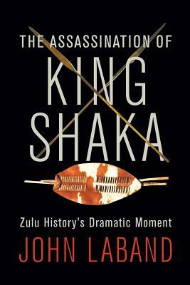 The Assassination of King Shaka by John Laband