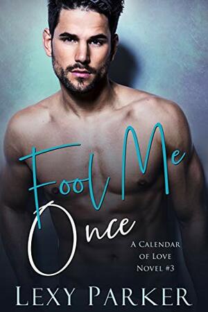 Fool Me Once by Lexy Parker