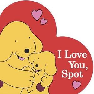 I Love You, Spot by Eric Hill