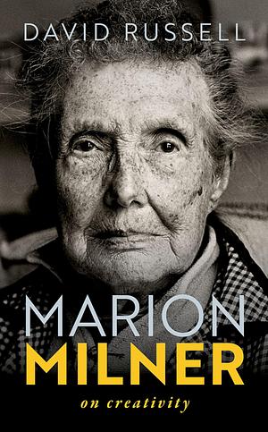 Marion Milner: On Creativity by David Russell