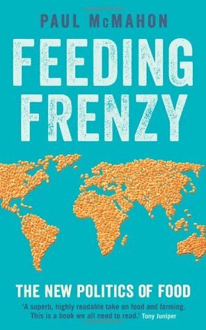 Feeding Frenzy: Can the World Continue to Feed Itself?. Paul McMahon by Paul McMahon