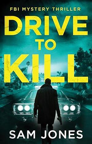 Drive To Kill by Sam Jones, Sam Jones