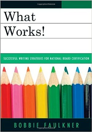 What Works!: Successful Writing Strategies for National Board Certification by Bobbie Faulkner