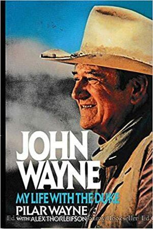 John Wayne: My Life With the Duke by Pilar Wayne, Alex Thorleifson