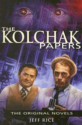 The Kolchak Papers: The Original Novels by Jeff Rice