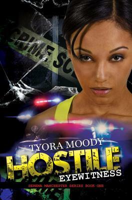 Hostile Eyewitness: Serena Manchester Series Book One by Tyora Moody