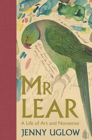 Mr Lear: A Life of Art and Nonsense by Jenny Uglow