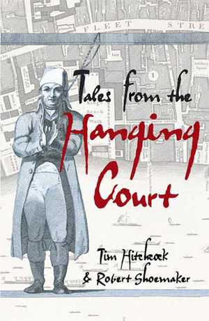 Tales from the Hanging Court by Bob Shoemaker, Robert Shoemaker, Tim Hitchcock