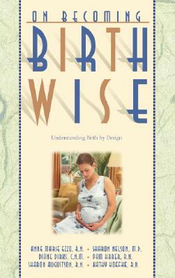 On Becoming Birthwise: Understanding Birth by Design by Anne Marie Ezzo