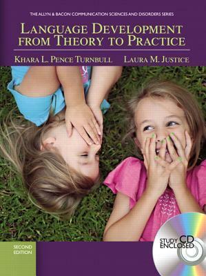 Language Development From Theory to Practice (2nd Edition) (Allyn & Bacon Communication Sciences and Disorders) by Khara L. Pence Turnbull, Laura M. Justice
