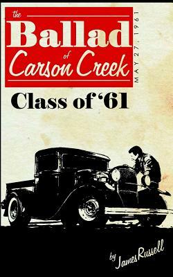 The Ballad of Carson Creek - Class of '61 by James Russell