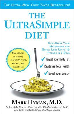 The Ultrasimple Diet: Kick-Start Your Metabolism and Safely Lose Up to 10 Pounds in 7 Days by Mark Hyman