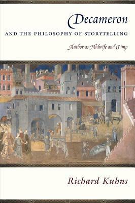 Decameron and the Philosophy of Storytelling: Author as Midwife and Pimp by Richard Kuhns