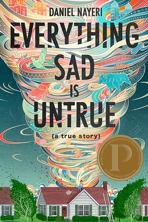 Everything Sad Is Untrue: (A True Story) by Daniel Nayeri