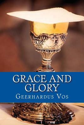 Grace and Glory by Geerhardus Vos