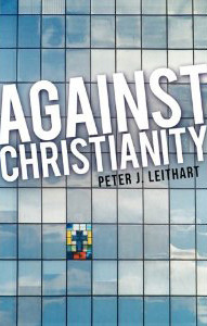 Against Christianity by Peter J. Leithart