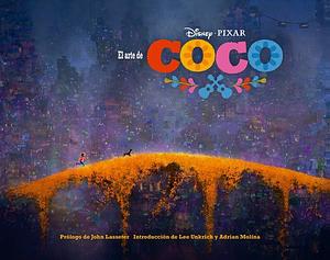 El arte de Coco: by John Lasseter, Adrian Molina, Lee Unkrich