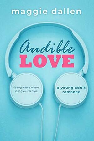 Audible Love: A Young Adult Romance by Maggie Dallen