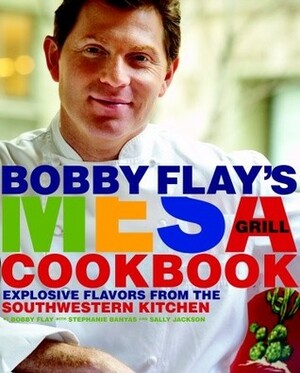 Bobby Flay's Mesa Grill Cookbook: Explosive Flavors from the Southwestern Kitchen by Bobby Flay