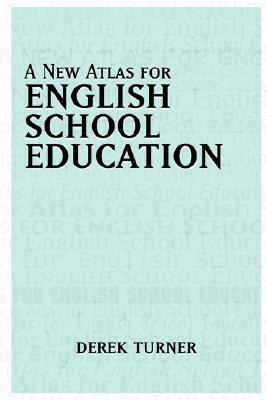 A New Atlas for English School Education by Derek Turner