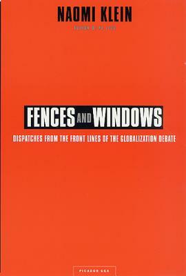 Fences and Windows: Dispatches from the Front Lines of the Globalization Debate by Naomi Klein