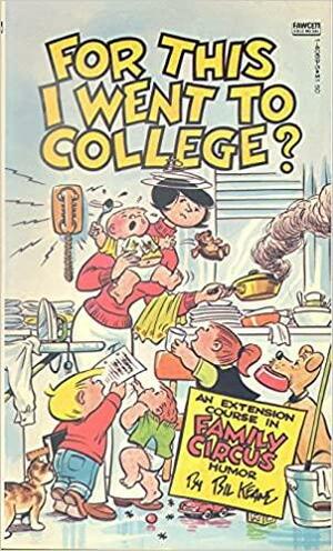 For This I Went to College? by Bil Keane