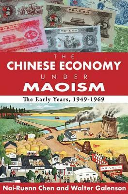 The Chinese Economy Under Maoism: The Early Years, 1949-1969 by Walter Galenson