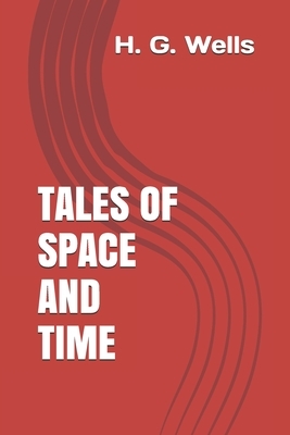 Tales of Space and Time by H. G. Wells by H.G. Wells