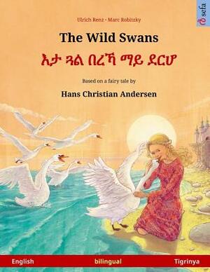 The Wild Swans - Eta gwal berrekha mai derhå. Bilingual children's book based on a fairy tale by Hans Christian Andersen (English - Tigrinya) by Hans Christian Andersen