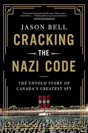 Cracking the Nazi Code: The Untold Story of Agent A12 and the Solving of the Holocaust Code by Jason Bell