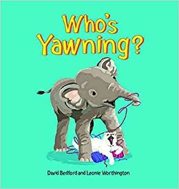 Who's Yawning? by David Bedford, Leonie Worthington