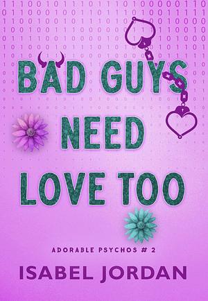 Bad Guys Need Love Too by Isabel Jordan