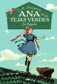 Ana de las tejas verdes: La llegada by Ana Isabel Sánchez Díez