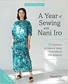 A Year of Sewing with Nani Iro: 18 Patterns to Make & Wear Throughout the Seasons (Japanese Dressmakers) by Naomi Ito