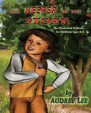 The Keeper of the Story: An Illustrated Folktale for Children Ages 6-8 by Audrey Lee