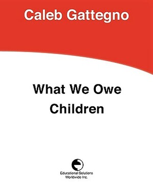 What We Owe Children: The Subordination of Teaching to Learning by Caleb Gattegno