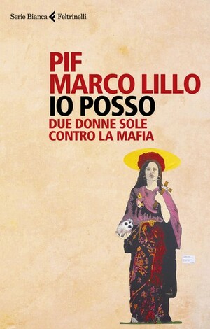 Io posso: Due donne sole contro la mafia by Marco Lillo, Pif