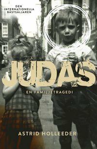 Judas: en familjetragedi by Astrid Holleeder