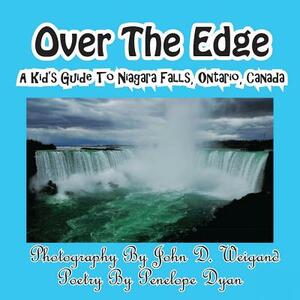 Over the Edge, a Kid's Guide to Niagara Falls, Ontario, Canada by Penelope Dyan