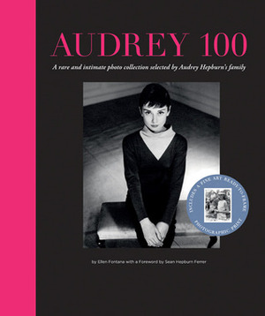 Audrey 100: A Rare and Intimate Photo Collection Selected by Audrey Hepburn's Family by Ellen Fontana