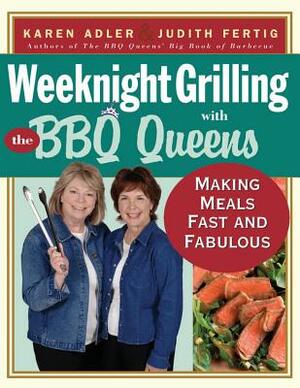 Weeknight Grilling with the BBQ Queens: Making Meals Fast and Fabulous by Judith Fertig, Karen Adler